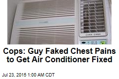 Cops: Guy Faked Chest Pains to Get Air-Con Fixed