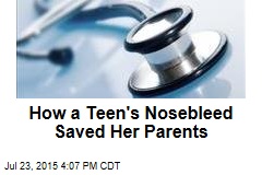 How a Teen&#39;s Nosebleed Saved Her Parents