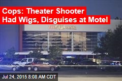 Cops: Theater Shooter Had Wigs, Disguises at Motel