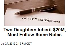 Two Daughters Inherit $20M, Must Follow Some Rules