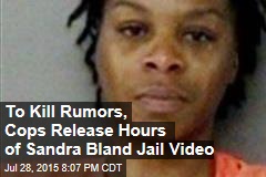 To Kill Rumors, Cops Release Hours of Sandra Bland Jail Video