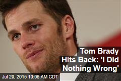Tom Brady Hits Back: &#39;I Did Nothing Wrong&#39;