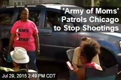 &#39;Army of Moms&#39; Patrols Chicago to Stop Shootings