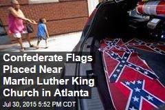 Confederate Flags Placed Near Martin Luther King Church in Atlanta