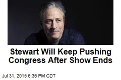 Stewart Will Keep Pushing Congress After Show Ends