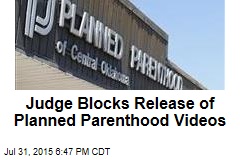 Judge Blocks Release of Planned Parenthood Videos
