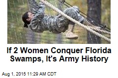 If 2 Women Conquer Florida Swamps, It&#39;s Army History
