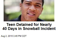 Teen Detained for Nearly 40 Days in Snowball Incident