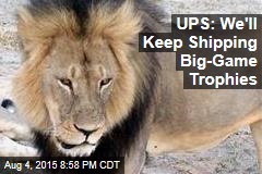 UPS: We&#39;ll Keep Shipping Big-Game Trophies