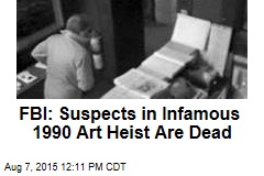 FBI: Suspects in Infamous 1990 Art Heist Are Dead