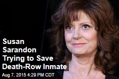 Susan Sarandon Trying to Save Death-Row Inmate