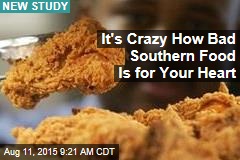 It&#39;s Crazy How Bad Southern Food Is for Your Heart
