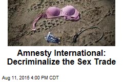Amnesty International: Decriminalize the Sex Trade