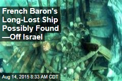 French Baron&#39;s Long-Lost Ship Possibly Found &mdash;in Israel