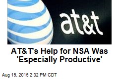 AT&amp;T&#39;s Help for NSA Was &#39;Especially Productive&#39;