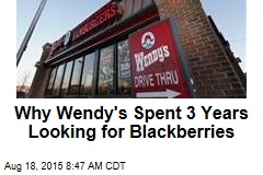 Why Wendy&#39;s Spent 3 Years Looking for Blackberries