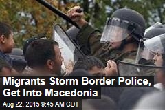 Migrants Storm Border Police, Get Into Macedonia