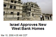 Israel Approves New West Bank Homes