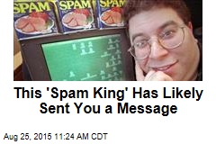 This &#39;Spam King&#39; Has Likely Sent You a Message