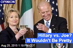 Hillary vs. Joe? It Wouldn&#39;t Be Pretty