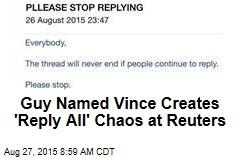 Guy Named Vince Creates &#39;Reply All&#39; Chaos at Reuters