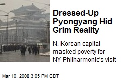 Dressed-Up Pyongyang Hid Grim Reality