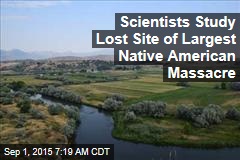 Scientists Study Lost Site of Largest Native American Massacre