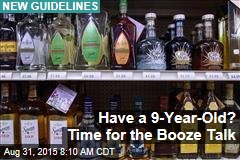 Have a 9-Year-Old? Time for the Booze Talk