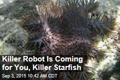 Killer Robot Is Coming for You, Killer Starfish
