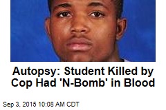 Autopsy: Student Killed by Cop Had &#39;N-Bomb&#39; in Blood