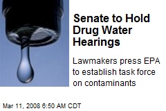 Senate to Hold Drug Water Hearings