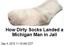 How Dirty Socks Landed a Michigan Man in Jail