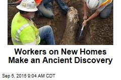 Workers on New Homes Make an Ancient Discovery