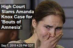 High Court Slams Amanda Knox Case for &#39;Bouts of Amnesia&#39;
