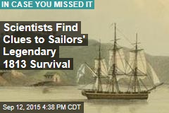 Scientists Find Clues to Sailors&#39; Legendary 1813 Survival