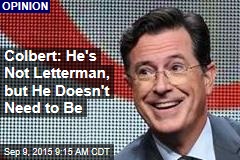 Colbert: He&#39;s Not Letterman, but He Doesn&#39;t Need to Be