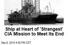 CIA Secret Ship Headed for Scrap Heap