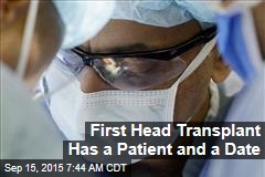 First Head Transplant Has a Patient and a Date