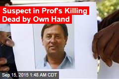 Suspect in Prof&#39;s Killing Dead by Own Hand