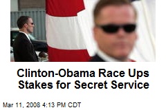 Clinton-Obama Race Ups Stakes for Secret Service