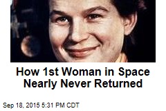 How 1st Woman in Space Nearly Never Returned
