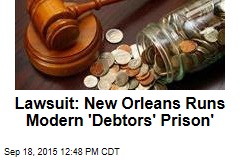 Lawsuit: New Orleans Runs Modern &#39;Debtors&#39; Prison&#39;