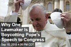 Why One Lawmaker Is Boycotting Pope&#39;s Speech to Congress