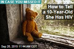 How to Tell a 10-Year-Old She Has HIV