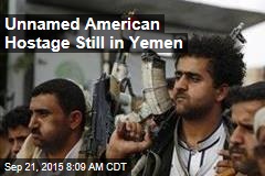 Unnamed American Hostage Still in Yemen