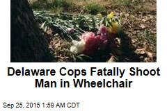 Delaware Cops Fatally Shoot Man in Wheelchair