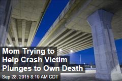 Mom Trying to Help Crash Victim Plunges to Own Death