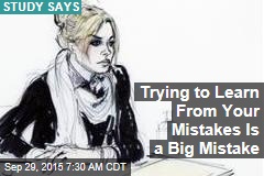 Trying to Learn From Your Mistakes Is a Big Mistake