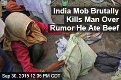 India Mob Brutally Kills Man Over Rumor He Ate Beef