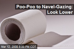 Poo-Poo to Navel-Gazing: Look Lower